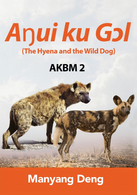 The Hyena and the Wild Dog (Aŋui ku Gɔl) is the second book of AKBM kids’ books