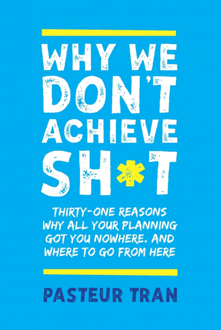 Why We Don’t Achieve Sh*t