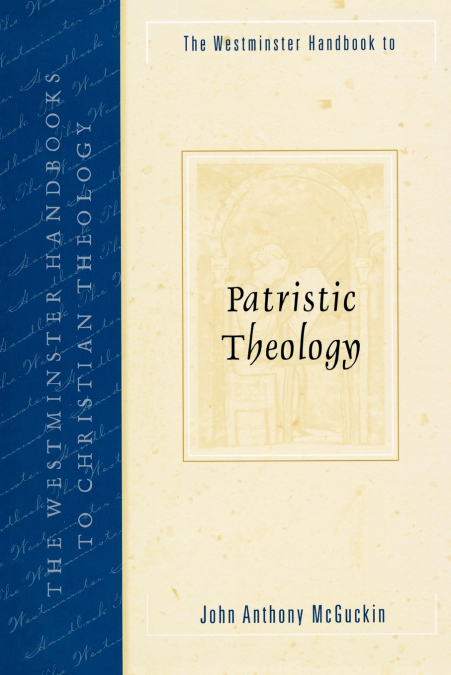 Westminster Handbook to Patristic Theology