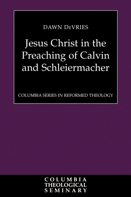 Jesus Christ in the Preaching of Calvin and Schleiermacher
