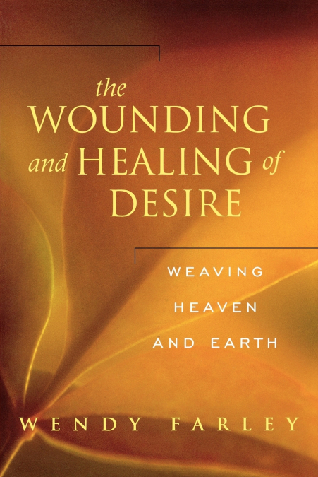 The Wounding and Healing of Desire