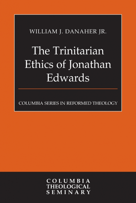 The Trinitarian Ethics of Jonathan Edwards