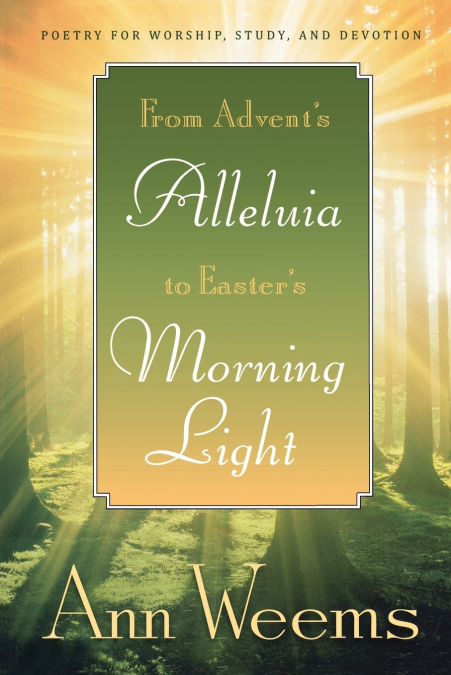 From Advent’s Alleluia to Easter’s Morning Light