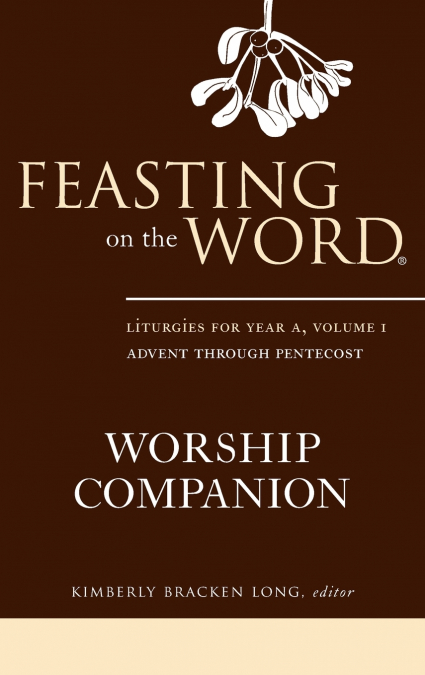 Feasting on the Word Worship Companion, Year A, Volume 1