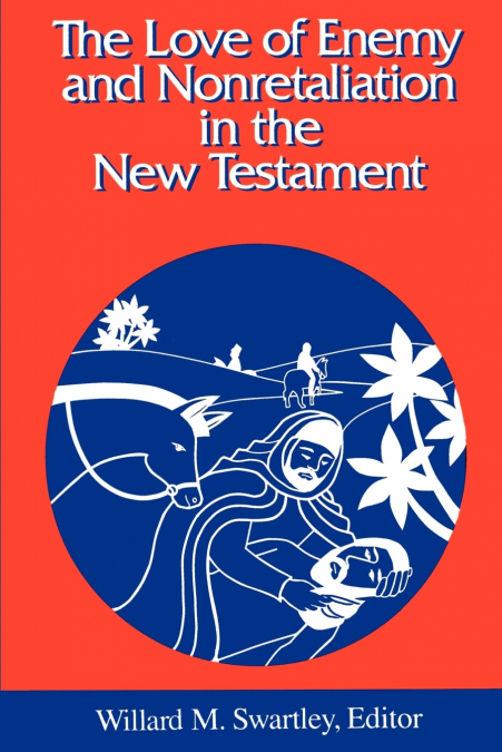 The Love of Enemy and Nonretaliation in the New Testament