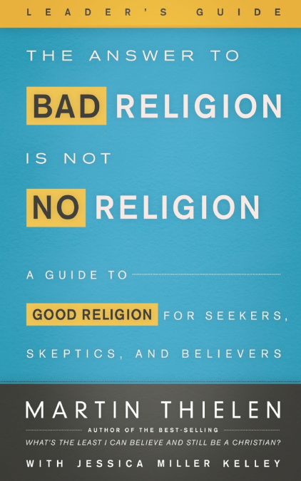 The Answer to Bad Religion Is Not No Religion-Leader’s Guide
