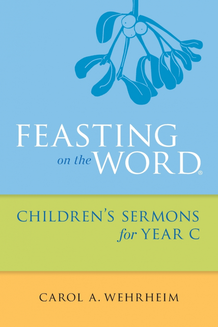 Feasting on the Word Children’s Sermons for Year C