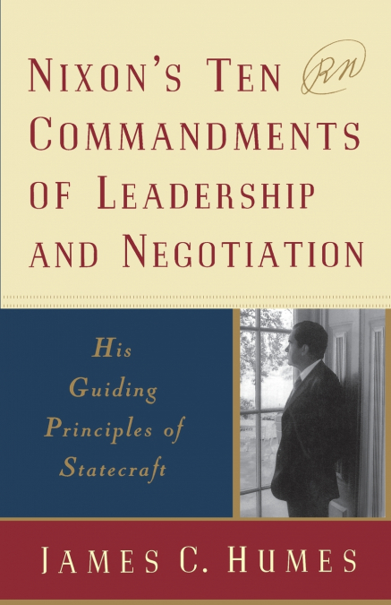 Nixon’s Ten Commandments of Leadership and Negotiation