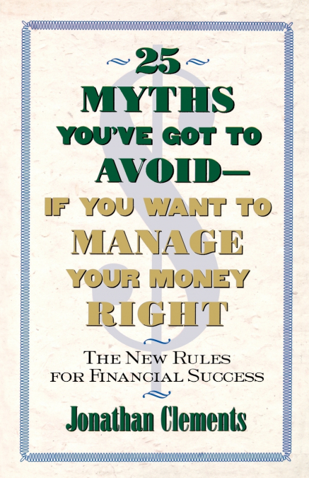 25 Myths You’ve Got to Avoid--If You Want to Manage Your Money Right