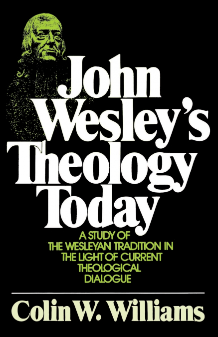 John Wesley’s Theology Today