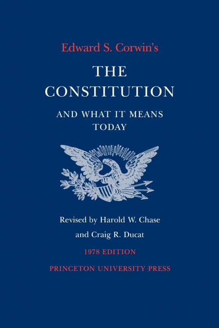 Edward S. Corwin’s Constitution and What It Means Today
