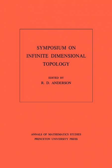 Symposium on Infinite Dimensional Topology. (AM-69), Volume 69