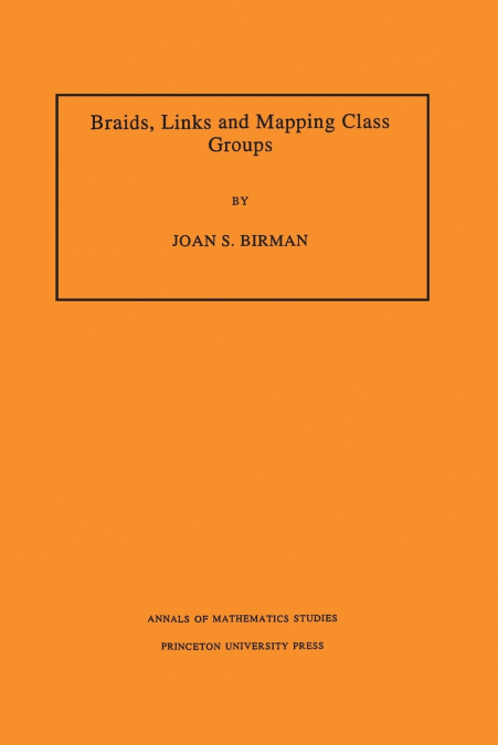 Braids, Links, and Mapping Class Groups. (AM-82), Volume 82