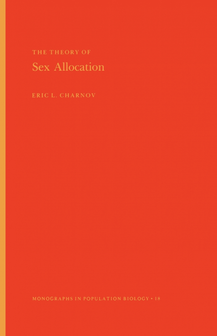 The Theory of Sex Allocation. (MPB-18), Volume 18
