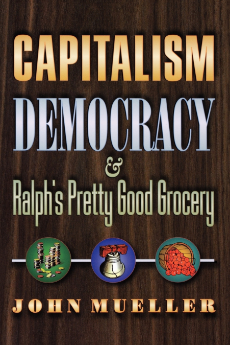 Capitalism, Democracy, and Ralph’s Pretty Good Grocery