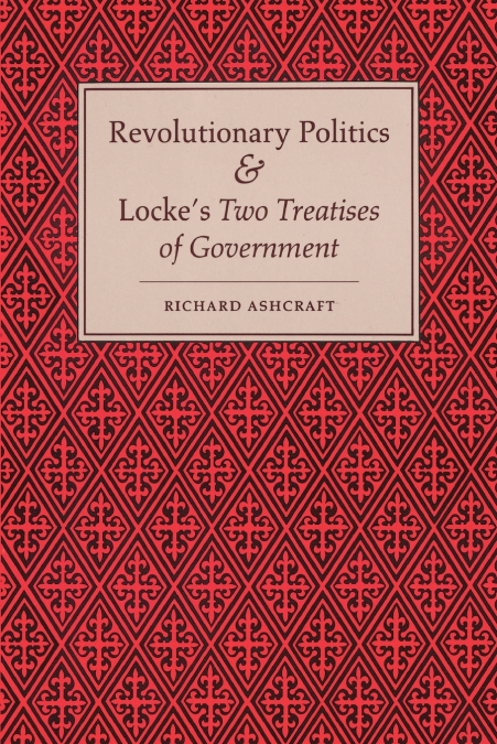 Revolutionary Politics and Locke’s Two Treatises of Government