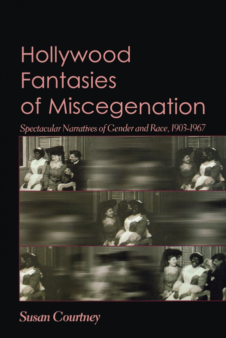 Hollywood Fantasies of Miscegenation