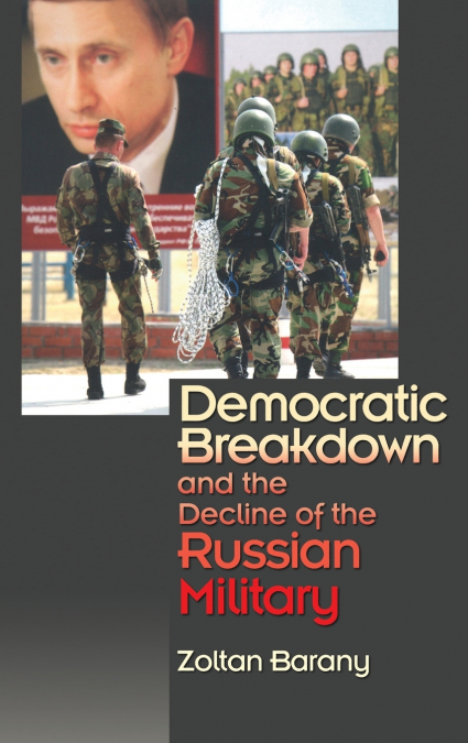 Democratic Breakdown and the Decline of the Russian Military