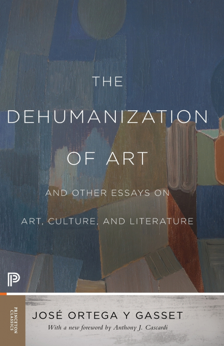 The Dehumanization of Art and Other Essays on Art, Culture, and Literature