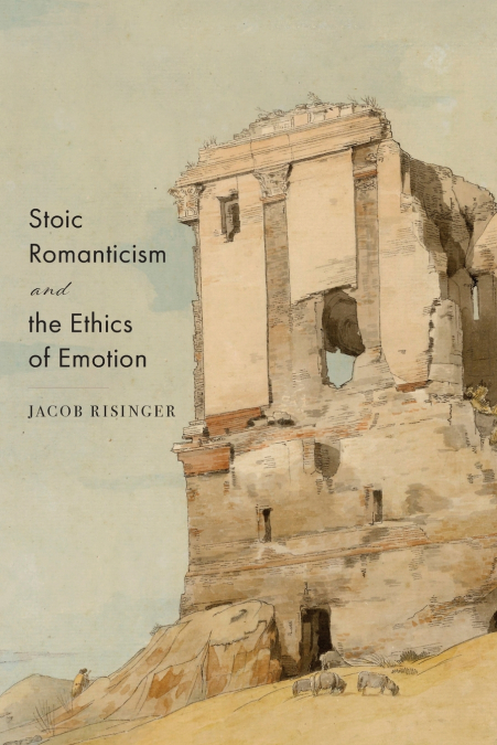 Stoic Romanticism and the Ethics of Emotion