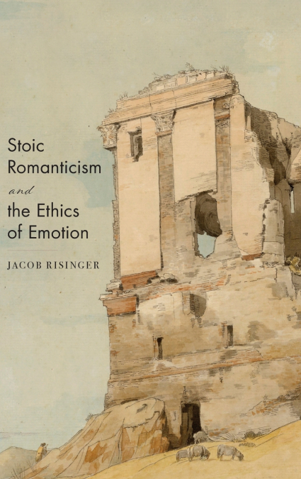Stoic Romanticism and the Ethics of Emotion