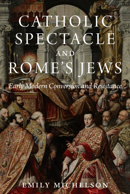 Catholic Spectacle and Rome’s Jews