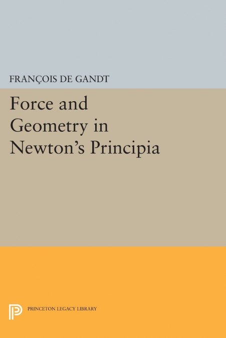 Force and Geometry in Newton’s Principia
