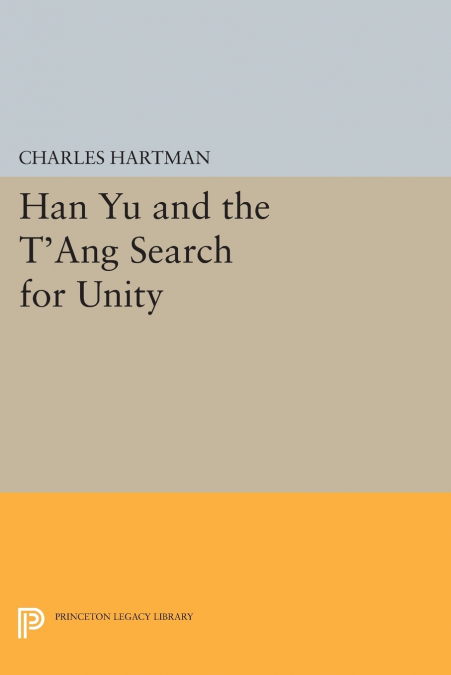 Han Yu and the T’ang Search for Unity