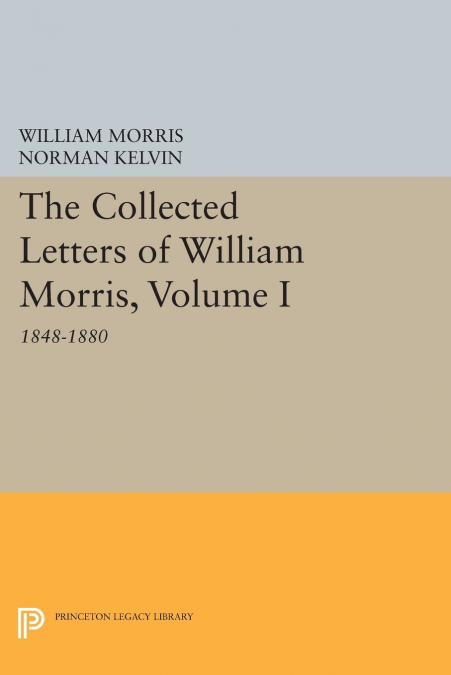 The Collected Letters of William Morris, Volume I