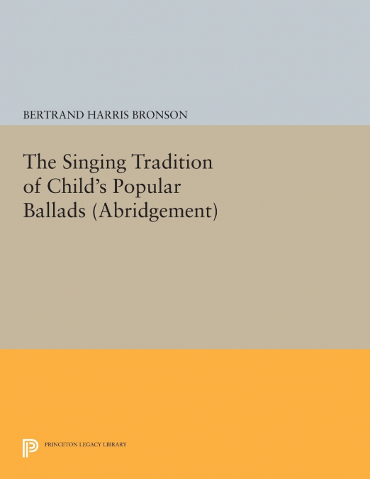 The Singing Tradition of Child’s Popular Ballads. (Abridgement)