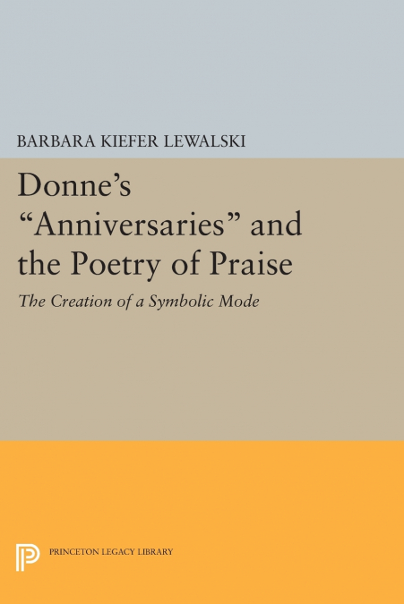 Donne’s Anniversaries and the Poetry of Praise