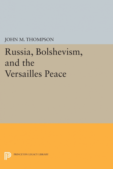 Russia, Bolshevism, and the Versailles Peace