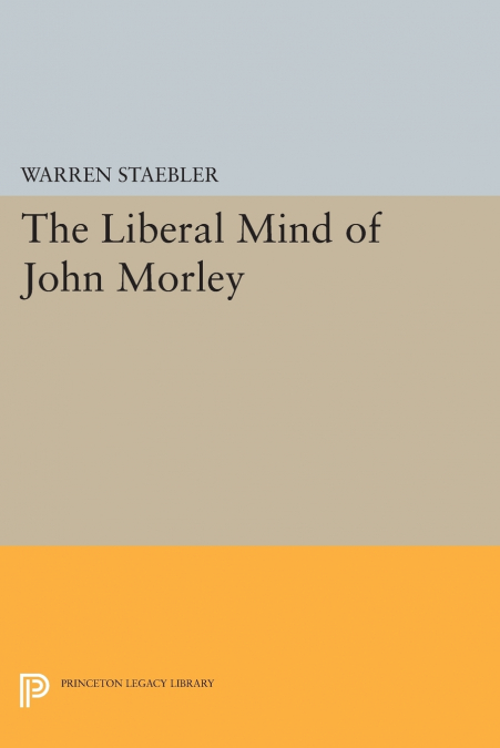Liberal Mind of John Morley