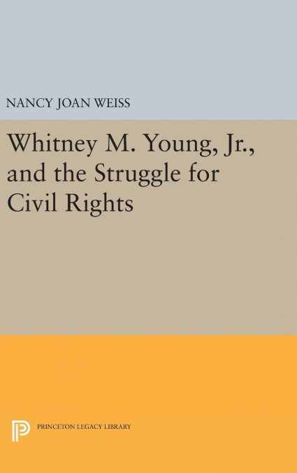 Whitney M. Young, Jr., and the Struggle for Civil Rights