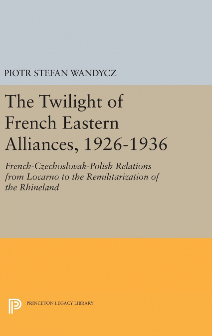 The Twilight of French Eastern Alliances, 1926-1936