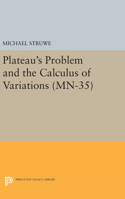 Plateau’s Problem and the Calculus of Variations. (MN-35)