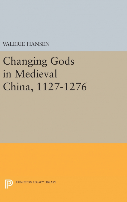 Changing Gods in Medieval China, 1127-1276