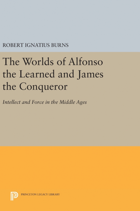 The Worlds of Alfonso the Learned and James the Conqueror