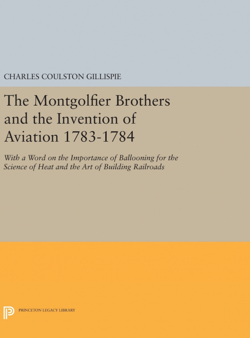 The Montgolfier Brothers and the Invention of Aviation 1783-1784