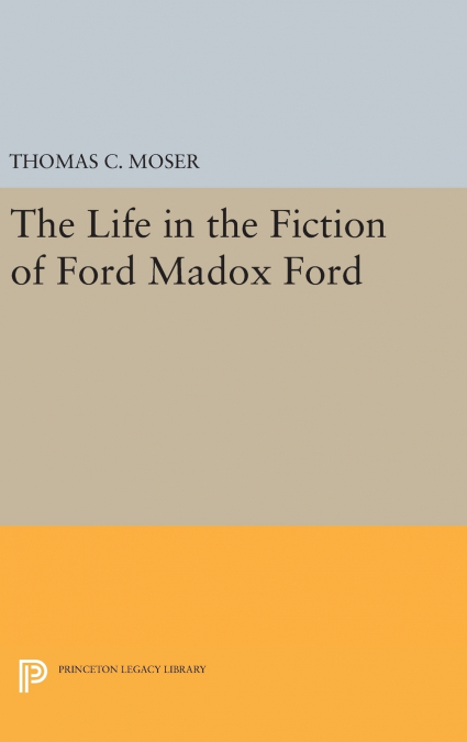 The Life in the Fiction of Ford Madox Ford