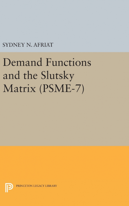 Demand Functions and the Slutsky Matrix. (PSME-7), Volume 7
