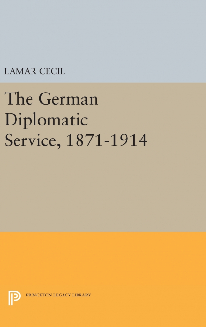 The German Diplomatic Service, 1871-1914