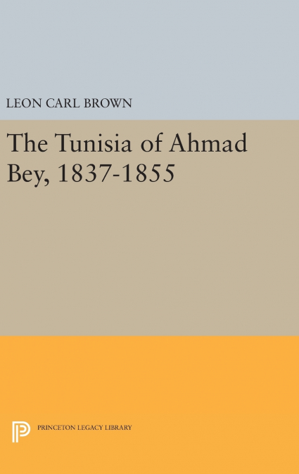 The Tunisia of Ahmad Bey, 1837-1855