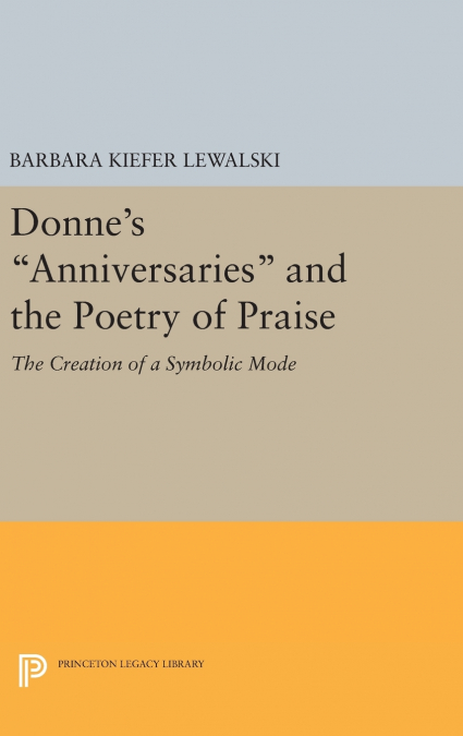 Donne’s Anniversaries and the Poetry of Praise