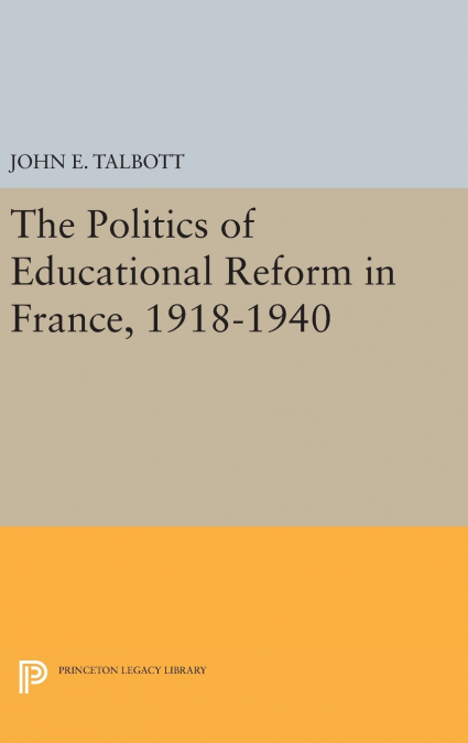The Politics of Educational Reform in France, 1918-1940
