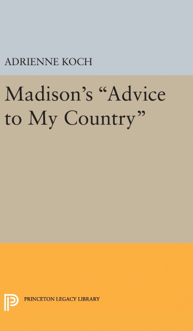 Madison’s Advice to My Country