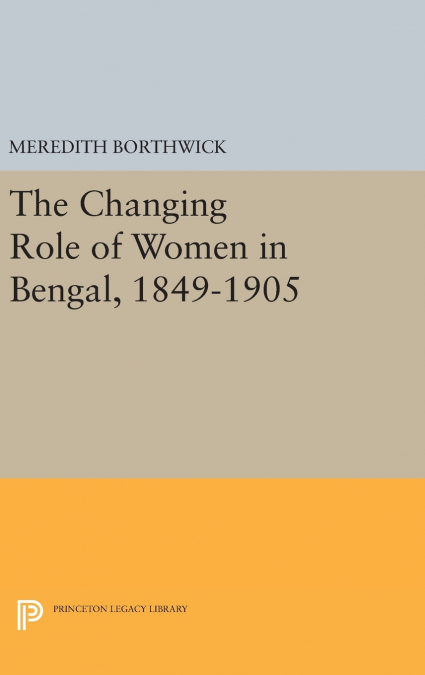 The Changing Role of Women in Bengal, 1849-1905