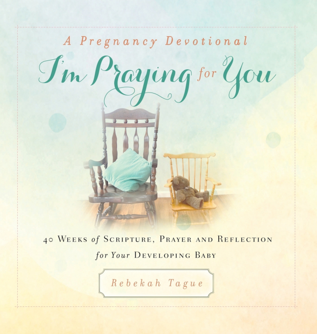 A Pregnancy Devotional- I’m Praying for You