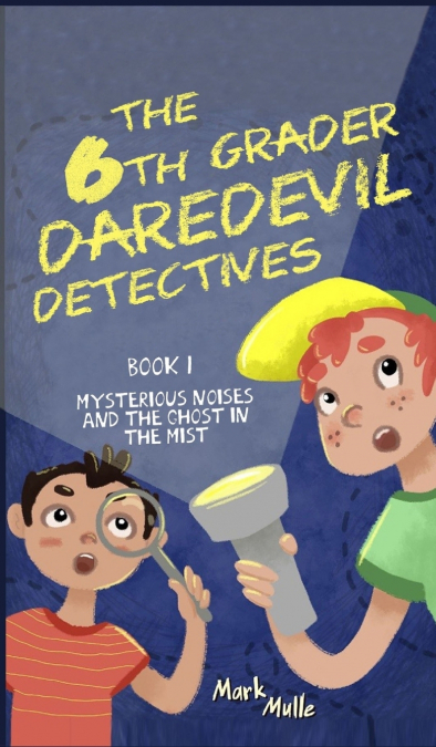 The 6th Grader Daredevil Detectives (Book 1)