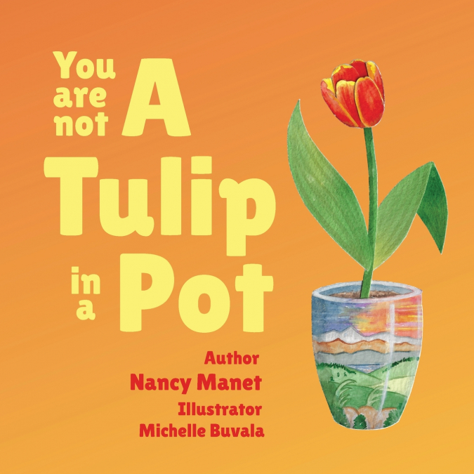 You Are Not A Tulip In a Pot